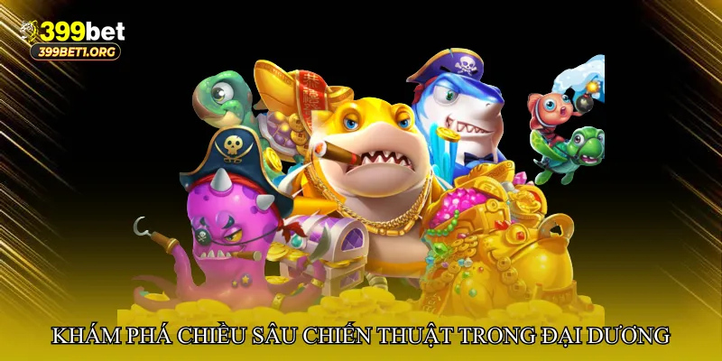 Khám phá chiều sâu chiến thuật trong thế giới đại dương
