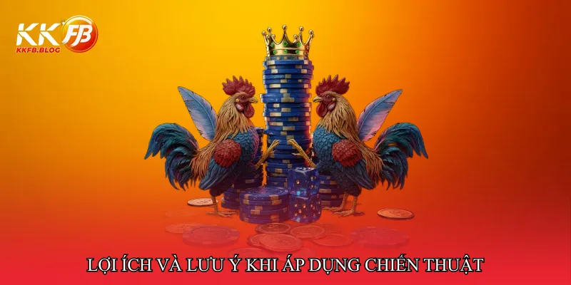 Lợi ích và lưu ý khi áp dụng chiến thuật