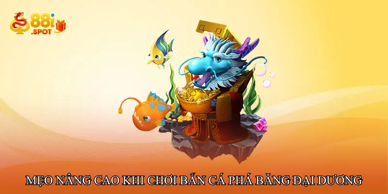 Mẹo nâng cao khi chơi Bắn cá phá băng đại dương