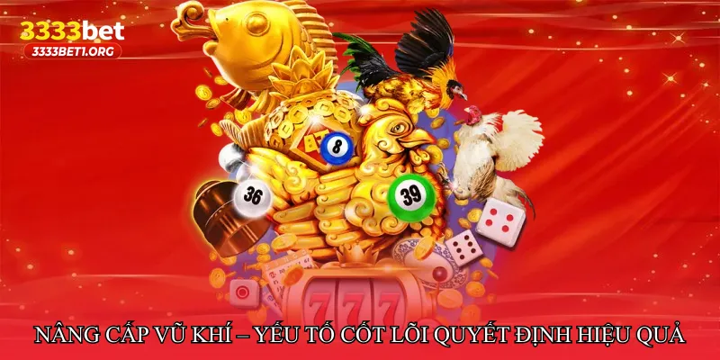 Nâng cấp vũ khí – Yếu tố cốt lõi quyết định hiệu quả
