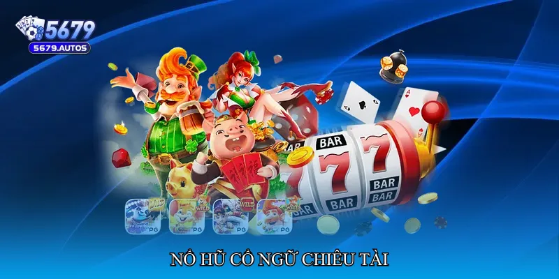 Nổ hũ cổ ngữ chiêu tài