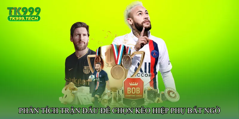 Phân tích trận đấu để chọn Kèo hiệp phụ bất ngờ