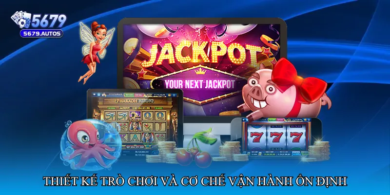 Thiết kế trò chơi và cơ chế vận hành ổn định