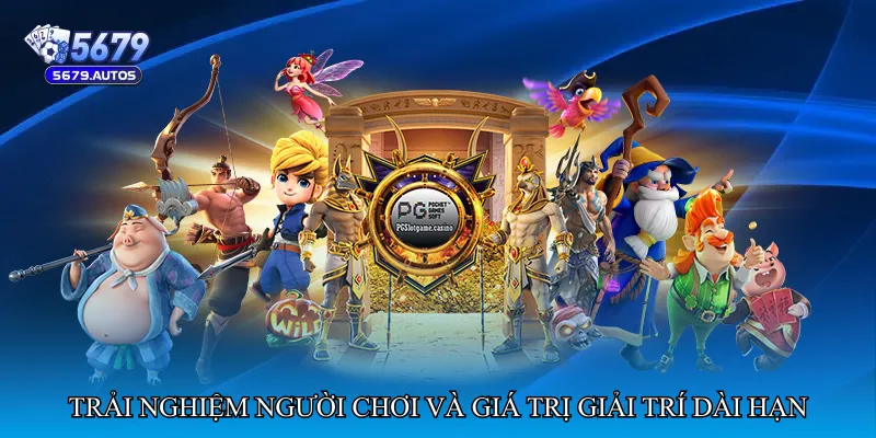 Trải nghiệm người chơi và giá trị giải trí dài hạn