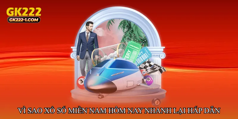 Vì sao Xổ số miền Nam hôm nay nhanh lại hấp dẫn