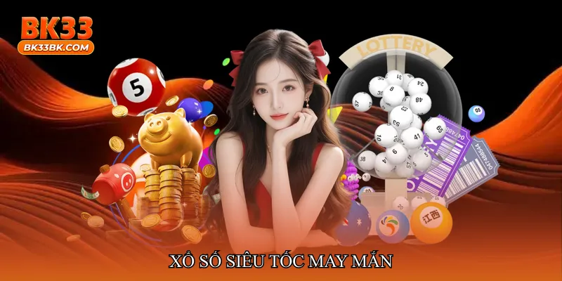 Xổ số siêu tốc may mắn