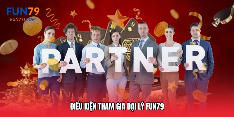Điều kiện tham gia Đại lý Fun79